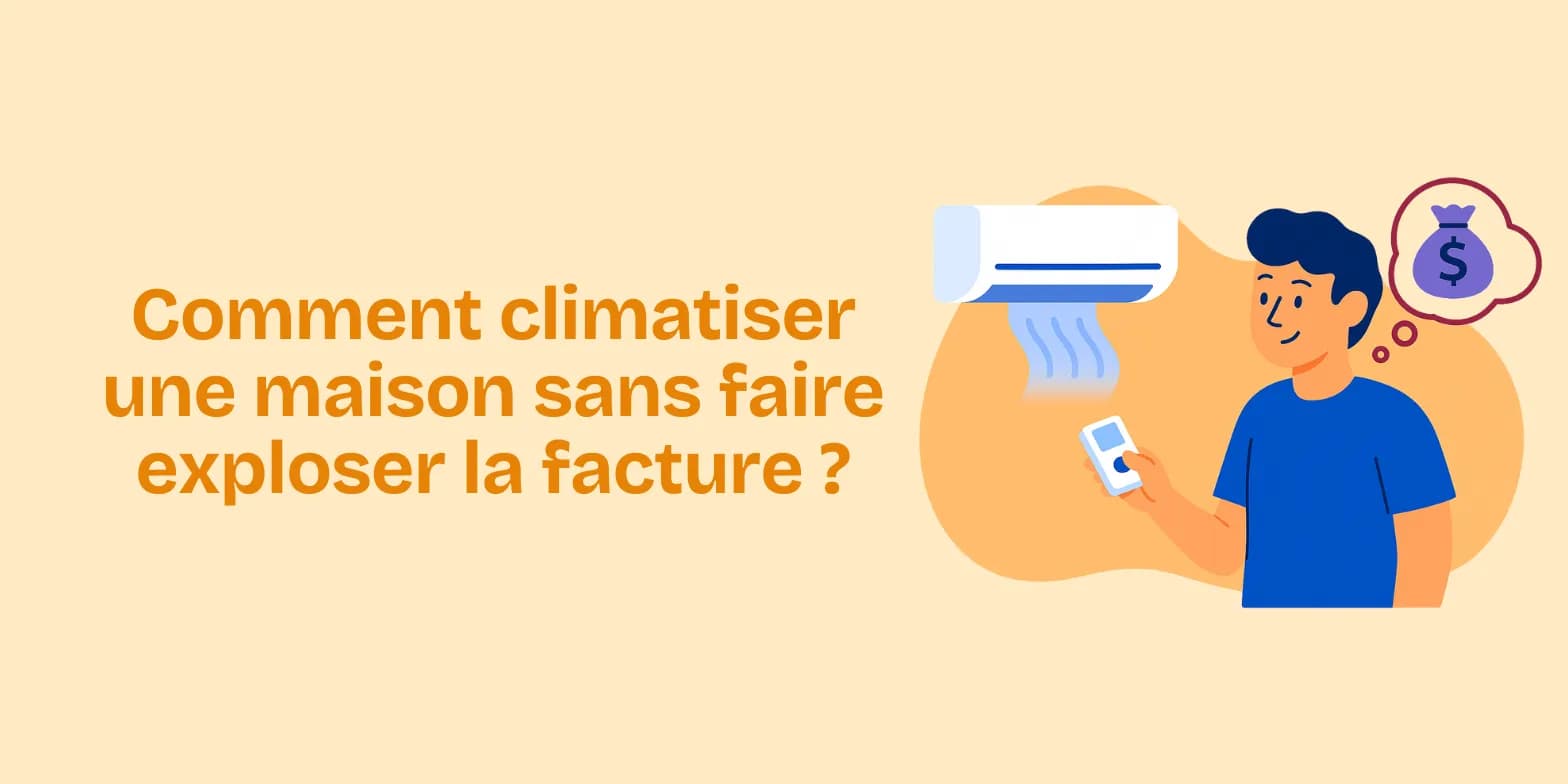 Climatiser sa maison sans alourdir la facture d’énergie
