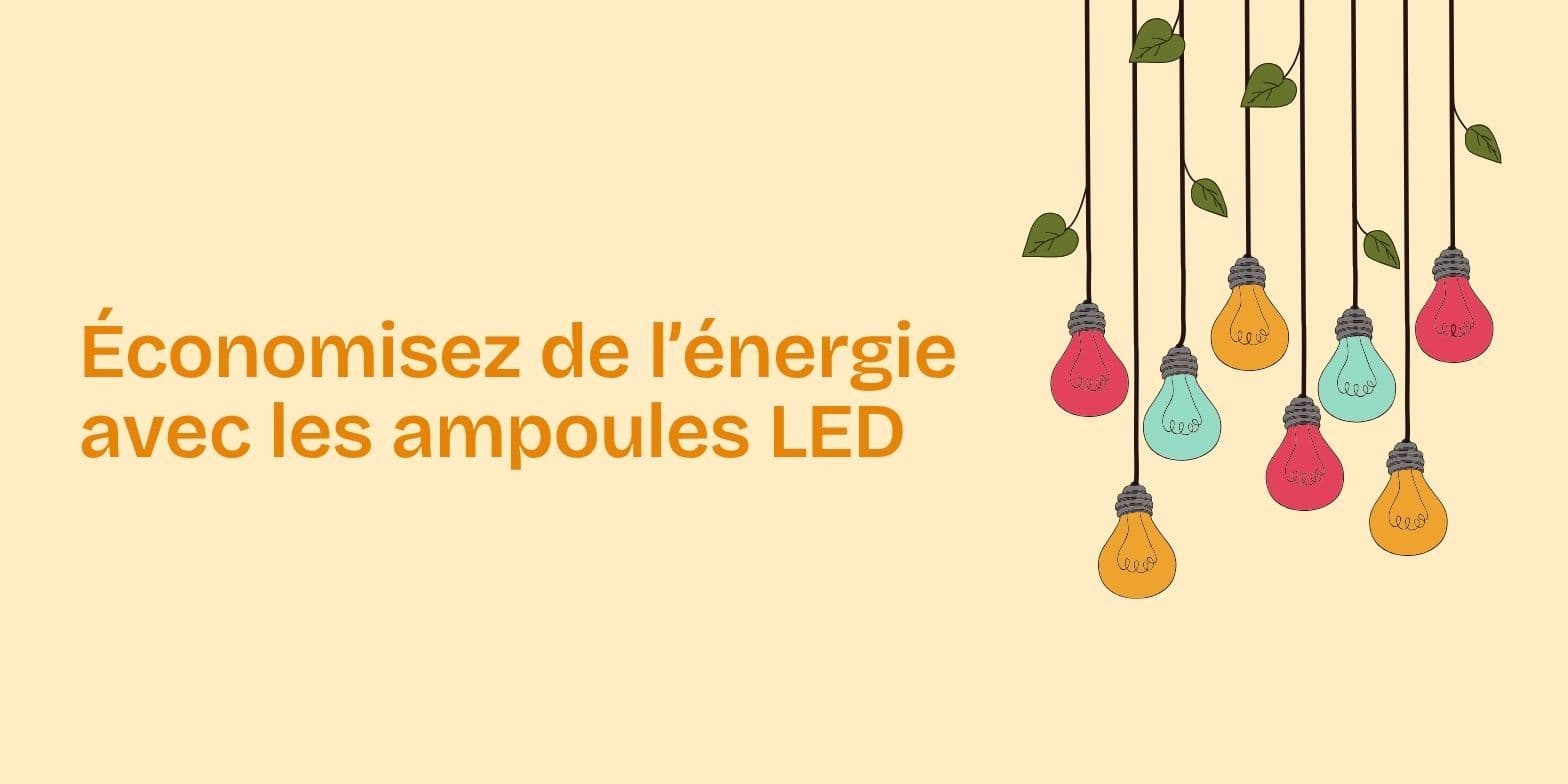 Changez vos vieilles ampoules par des ampoules LED pour économiser