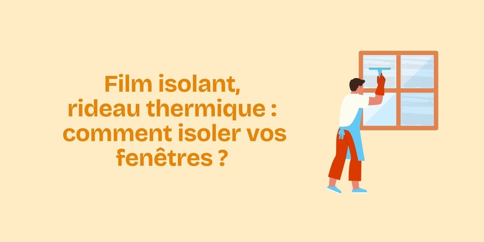 Isoler ses fenêtres : film isolant, rideau thermique et volets fermés