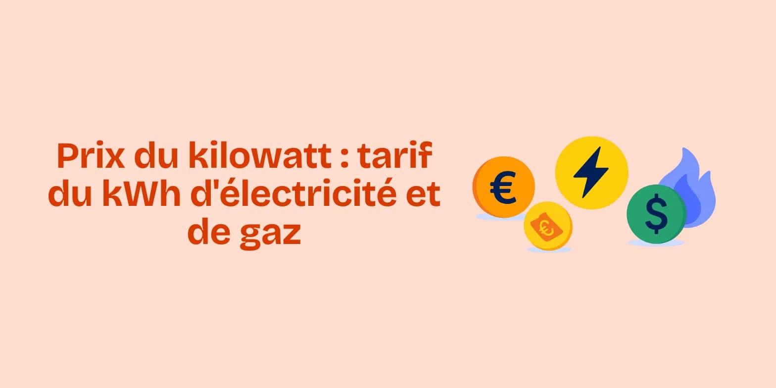 Tarif du kWh : maîtrisez votre facture d'électricité et de gaz