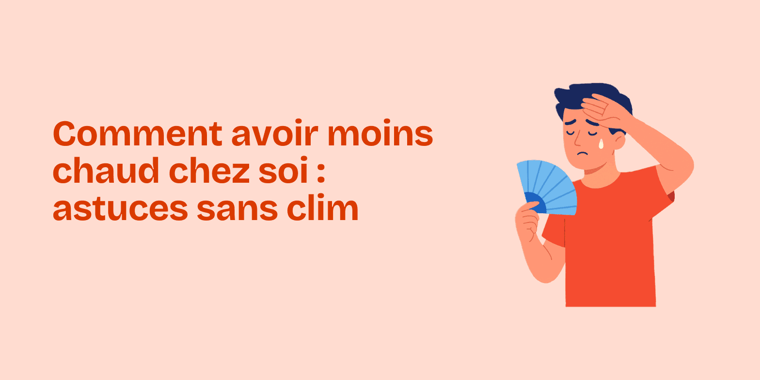Comment avoir moins chaud chez soi ?