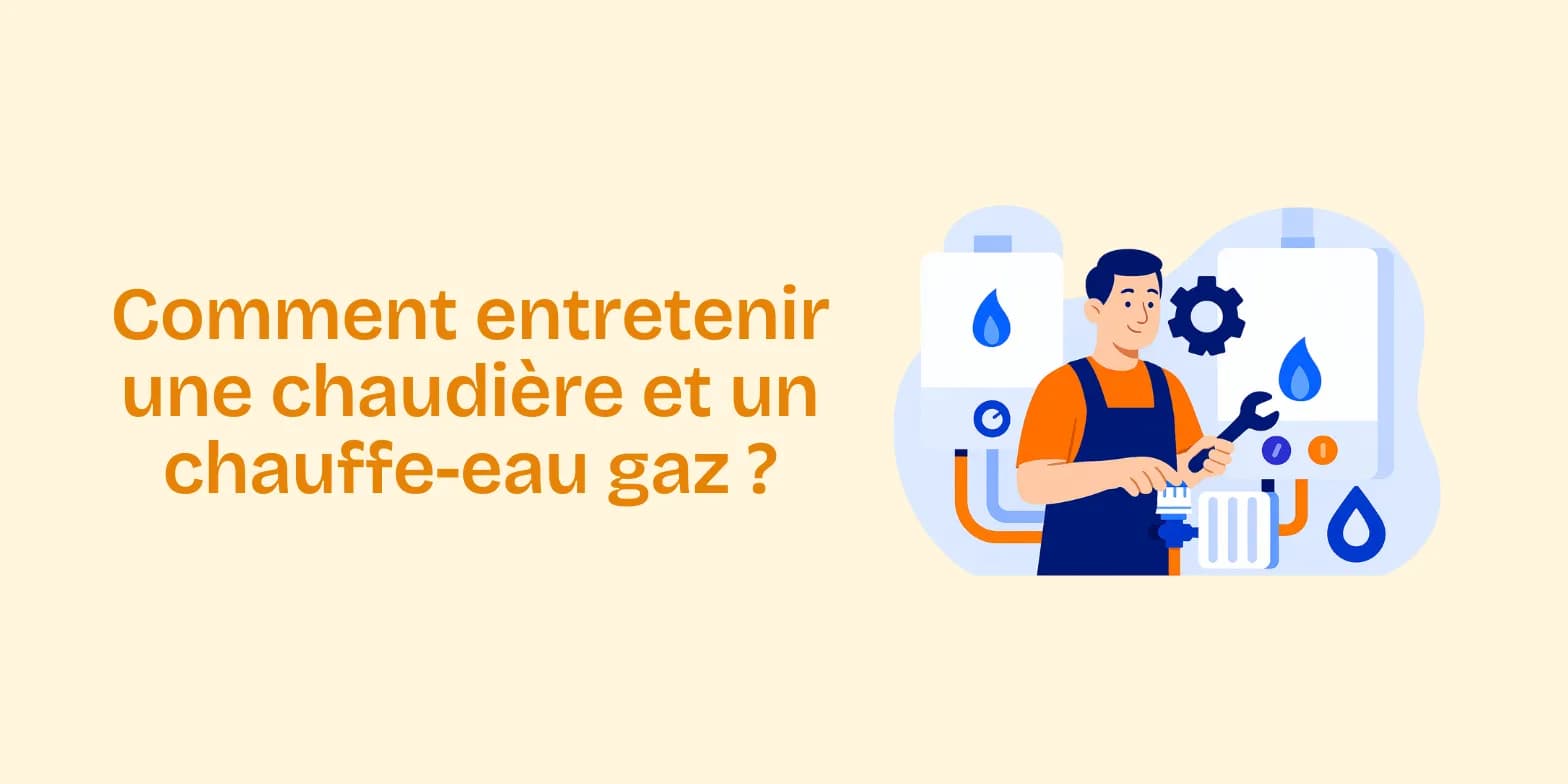 Entretien chaudière et chauffe-eau gaz : sécurité & économies